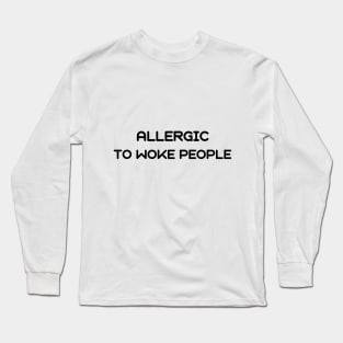 Allergic to woke people Long Sleeve T-Shirt